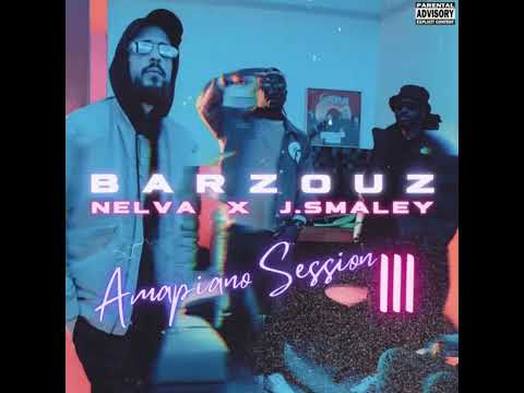BARZOUZ - Amapiano Session 3 ft. NELVA x J.SMALEY