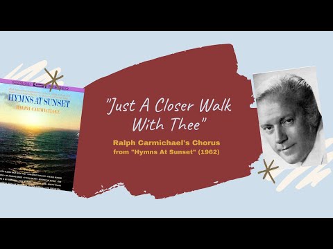 "Just A Closer Walk with Thee" - Ralph Carmichael's Singers (from "Hymns At Sunset")
