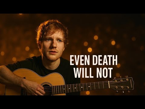 “Even Death Will Not Separate Our Love –Inspired by - Ed Sheeran Emotional Love Song  2025