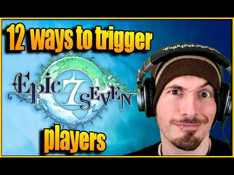 12 Ways to TRIGGER Epic Seven Players...