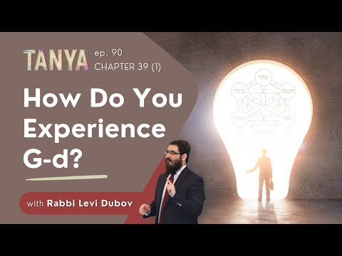 Tanya Ch. 39 (1): How Do You Experience G-d?