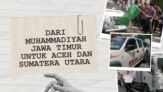 Misi Kemanusiaan 2.650 KM: Muhammadiyah Jatim untuk Korban Banjir Aceh dan Sumut