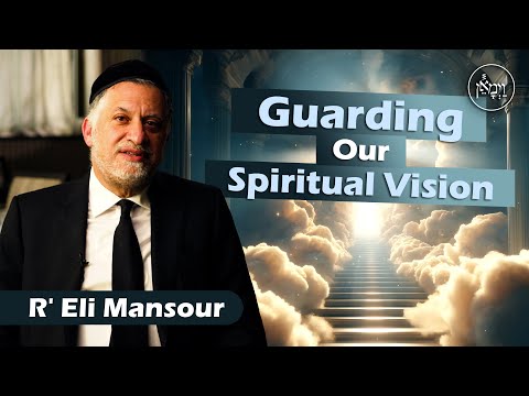 Guarding Our Spiritual Vision | Rabbi Eli Mansour