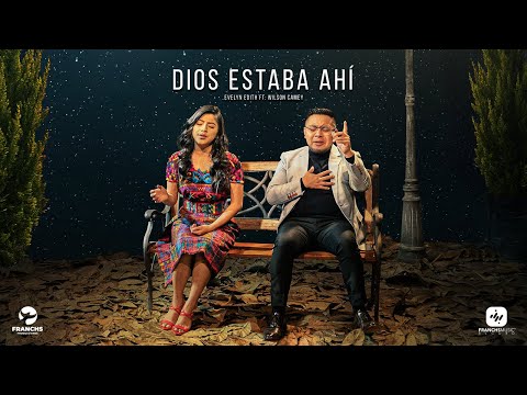 Evelyn Edith - Dios Estaba Ahí ft. Wilson Camey (Video Oficial)