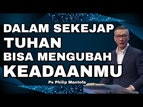 DALAM SEKEJAP TUHAN BISA MENGUBAH KEADAANMU // PS PHILIP MANTOFA // ROHANI KRISTEN