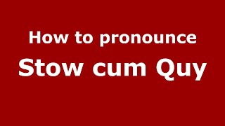 How to pronounce Stow Cum Quy