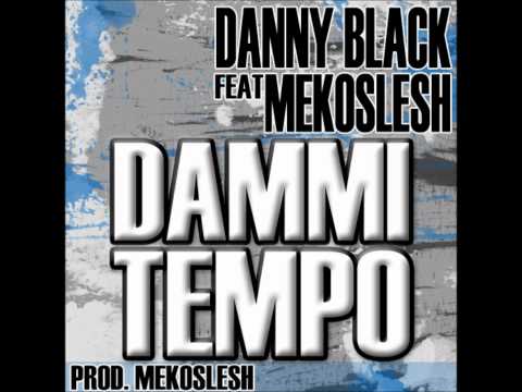 Danny Black - Dammi Tempo feat Mekoslesh (Prod.Sleshbeatz)