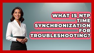 What Is NTP Time Synchronization For Troubleshooting? - Learn To Troub