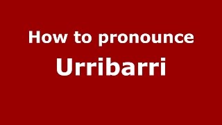 How to pronounce Urribarri