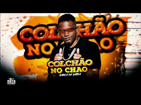 COLCHÃO NO CHAO - BARCA NA BATIDA