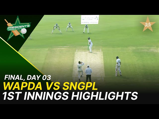 1st Session Highlights | WAPDA vs SNGPL | President’s Trophy Grade-I  | Final | Day 3 | PCB | M2Y1H