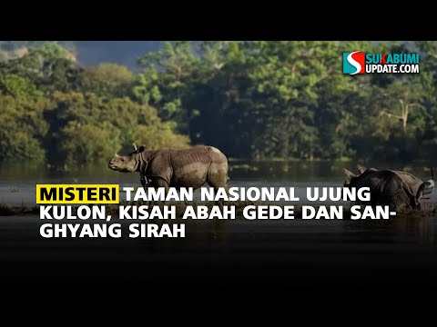Misteri Taman Nasional Ujung Kulon, Kisah Abah Gede dan Sanghyang Sirah