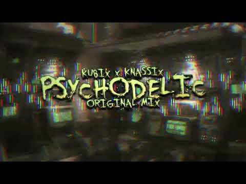 KUBIX & KNASSIX - PSYCHODELIC (ORGINAL MIX)