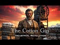 The Cotton Gin The Industrial Revolution Slavery History Simplified And Explained Summarized