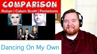 Comparison | Pentatonix|Robyn|Calum Scott &quot;Dancing On My Own&quot; | Jerod M Reaction