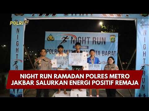 PRESISI UPDATE : NIGHT RUN RAMADAN POLRES METRO JAKBAR SALURKAN ENERGI POSITIF REMAJA 7/3/26 (18.00)
