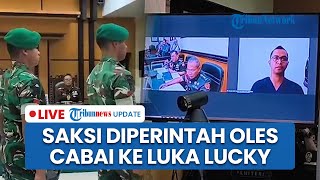 LIVE: FULL Rangkuman Update Sidang Prada Lucky, Saksi ke-11 Ungkap Diperintah Oles Cabai ke Luka