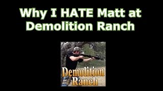 Why I HATE Matt at Demolition Ranch