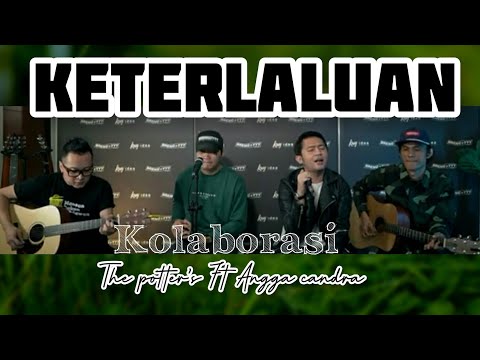 Keterlaluan The potter's Ft Angga candra Kolaborasi