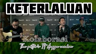 Download lagu Keterlaluan The potter's Ft Angga candra Kolaborasi mp3