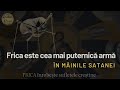 Frica Este Cea Mai Puternică Armă în Mâinile Satanei FRICA înrobește Sufletele Creștine
