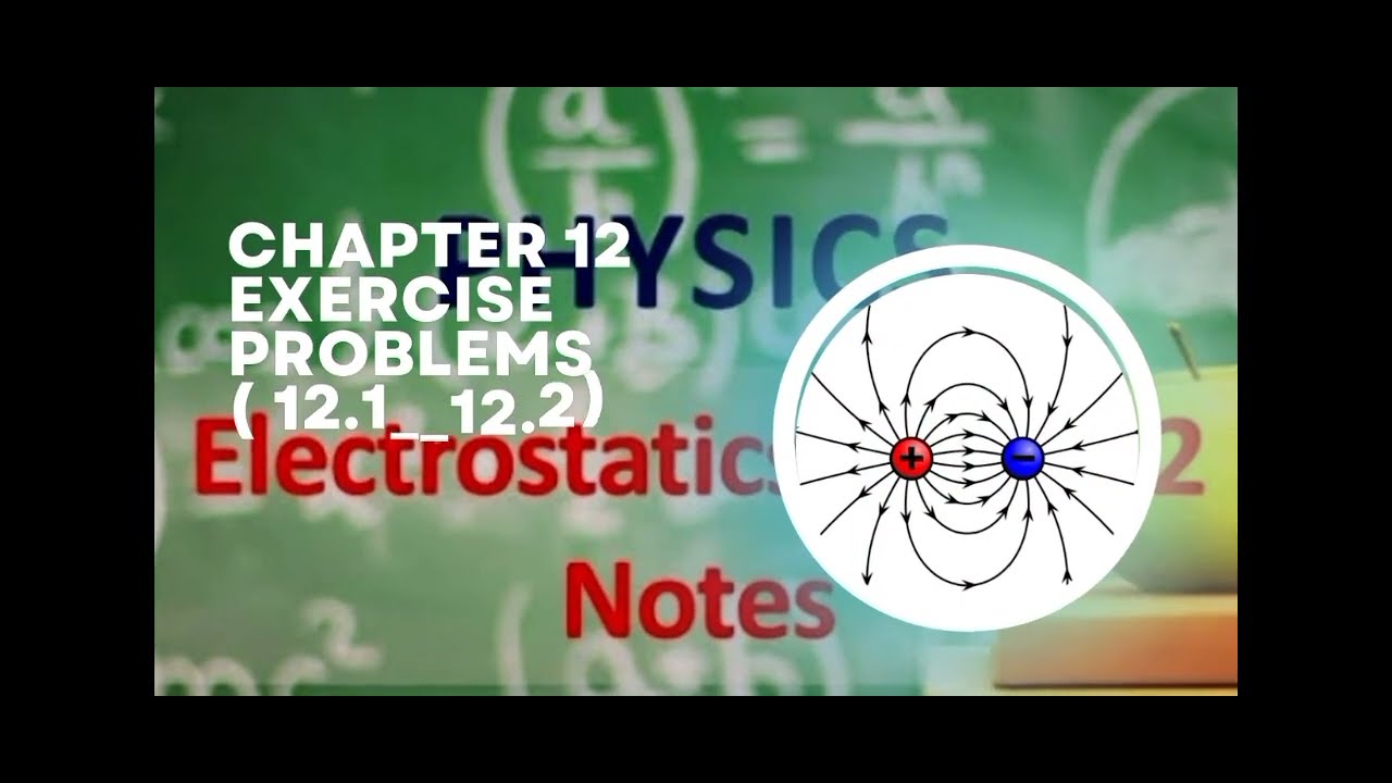 Exercise problems( 12.1-12.2)(part 1)/chapter 12/electrostatics/physics 12/2025/physics studio