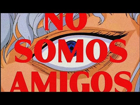 Tú no eres mi amigo y nunca serás mi igual. 