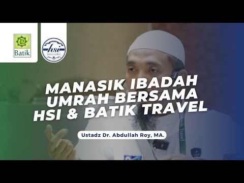 Manasik Ibadah Umrah Bersama HSI & Batik Travel - Ustadz Dr. Abdullah Roy, MA.