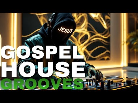 2026 GOSPEL HOUSE GROOVES JESUS DJ MIX | UPLIFTING CHRISTIAN DANCE PRAISE MUSIC WORSHIP ANTHEMS