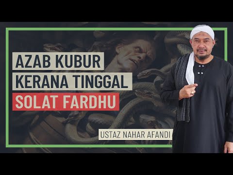Ustaz Nahar Afandi - Azab Kubur Kerana Tinggal Solat Fardhu