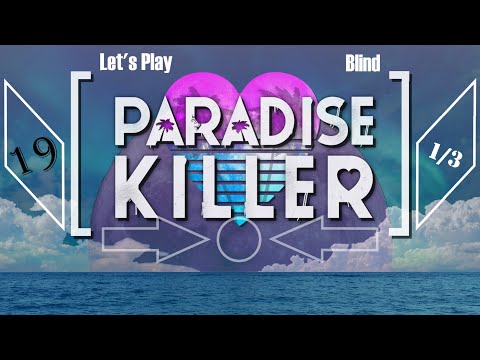 Let's Play Paradise Killer (Blind) - Episode 19 (Part 1) - [Philosophy of Friendship]