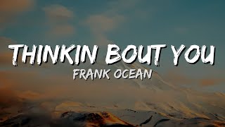 Frank Ocean - Thinkin Bout You (Lyrics)
