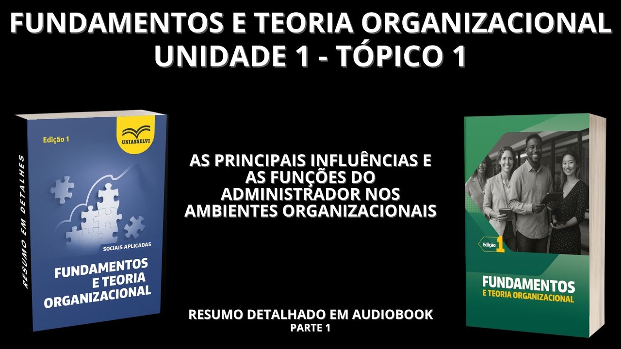 [01] FUNDAMENTOS E TEORIA ORGANIZACIONAL - UNIDADE 1 TÓPICO 1 (resumo em audiobook)
