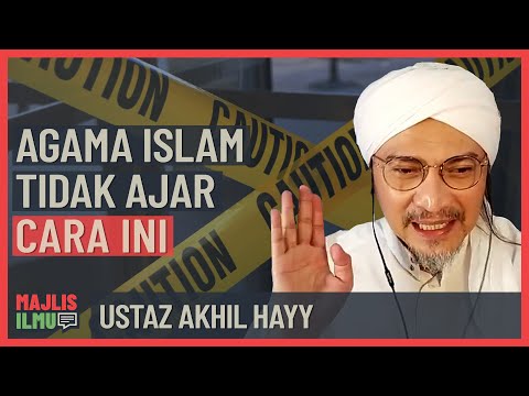 Ustaz Akhil Hayy - Agama Islam Tidak Ajar Cara Ini
