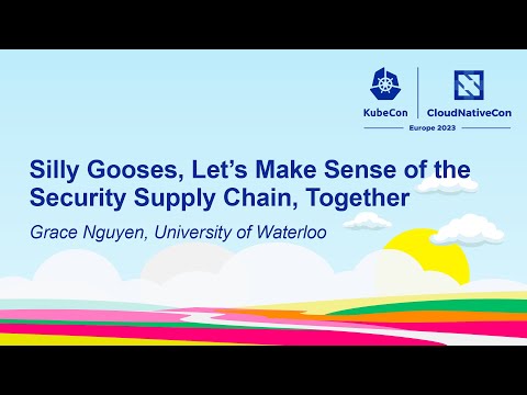 Silly Gooses, Let's Make Sense of the Security Supply Chain, Together - Grace Nguyen