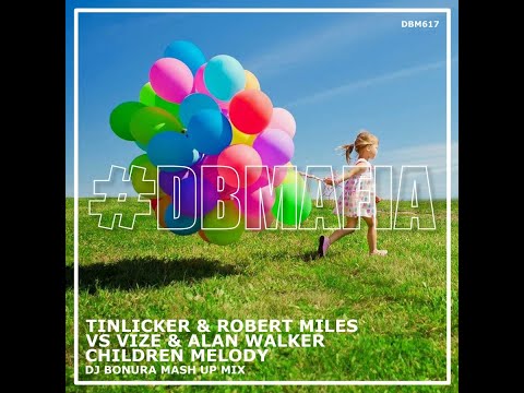 Tinlicker, Robert Miles vs  Vize & Alan Walker   Children Melody (DjBonura Mash Up)