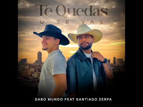 Te quedas o te vas - Gabo Mundo Feat Santiago Zerpa Video oficial