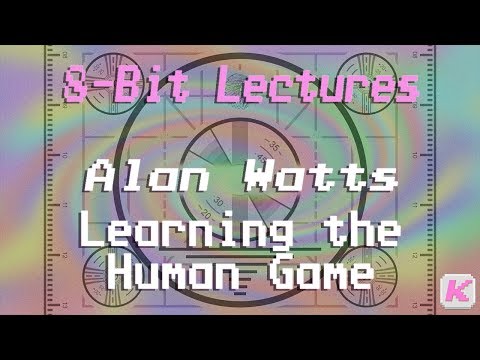 Learning the Human Game - Alan Watts - 8-Bit Lectures - 3.0 Complete