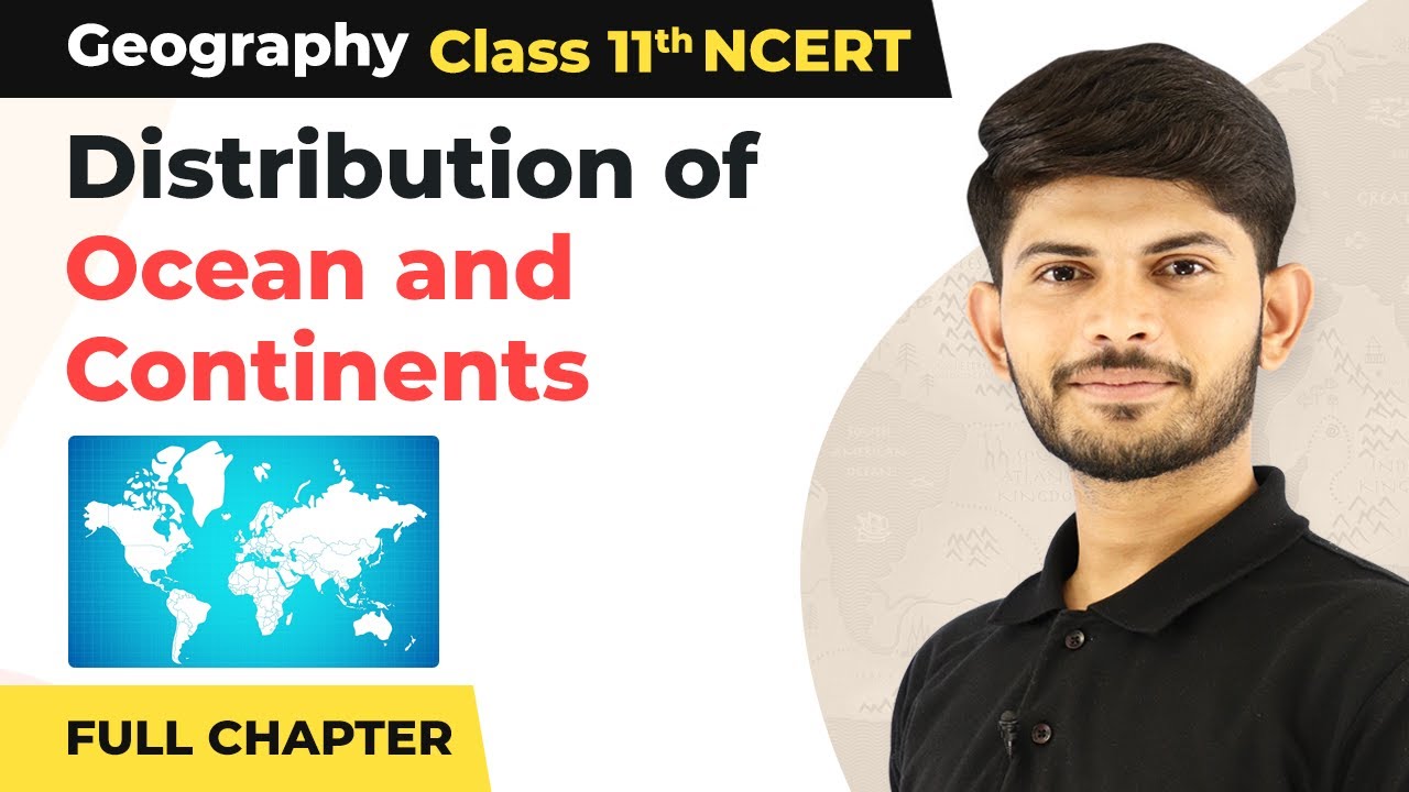 Distribution of Ocean and Continents Full Chapter Explanation | Class 11 Geography