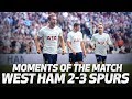 MOMENTS OF THE MATCH West Ham 2 3 Spurs