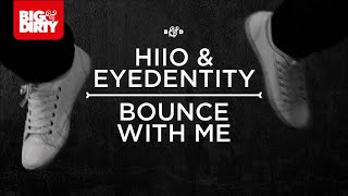 HIIO & Eyedentity - Bounce With Me [Big & Dirty Recordings]