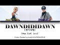 DAWN(던) - 'DAWNDIDIDAWN(던디리던) Feat. Jessi' Color coded lyrics (HAN/ROM/ENG) DAWN(던) - 'DAWNDIDIDAWN(던디리던) Feat. Jessi' Color coded lyrics (HAN/ROM/ENG)