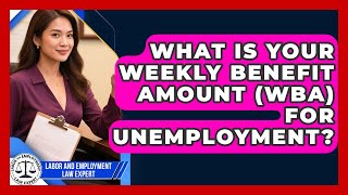What Is Your Weekly Benefit Amount (WBA) For Unemployment - Labor and Employment Law Expert