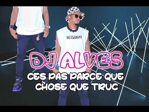 DJ ALVES feat CHOUCHOU SALVADOR - CES PAS PARCE QUE CHOSE QUE TRUC