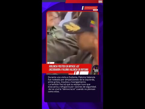 Violencia política en Boyacá: así encerraron a Paloma Valencia en Duitama.