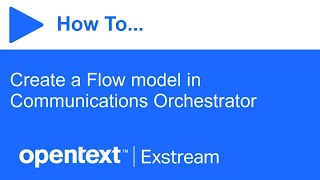How to create a Flow model in Communications Orchestrator | OpenText E