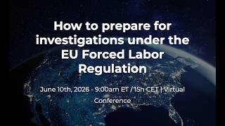 Preparing for EU Forced Labour Regulation (EUFLR) Investigations: Guid