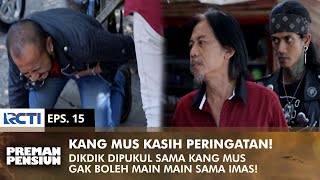 Download lagu STRONG WARNING KANG MUS! Education Students Can't Play Imas | PREMAN PENSIUN 3 | EPS 15 (2/2) mp3