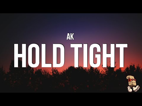 AK - HOLD TIGHT (Lyrics)