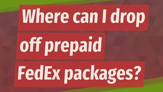 Where can I drop off prepaid FedEx packages?